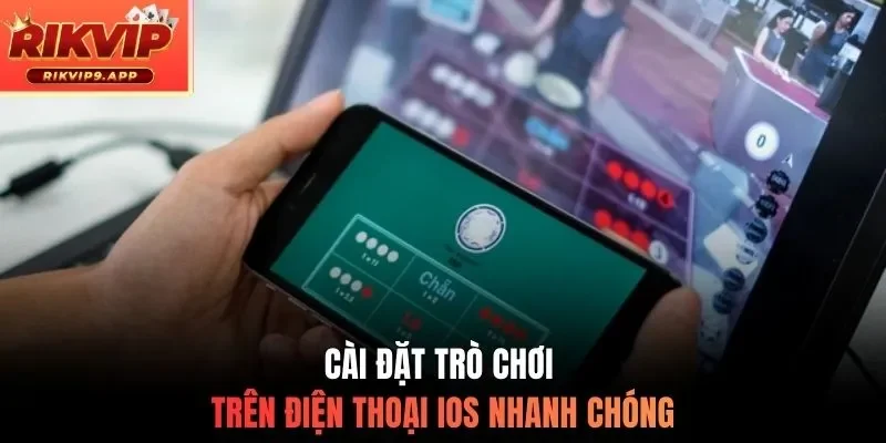 Cài đặt trò chơi trên điện thoại IOS nhanh chóng
