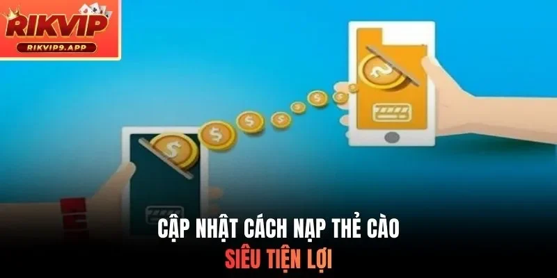 Cập nhật cách nạp thẻ cào siêu tiện lợi