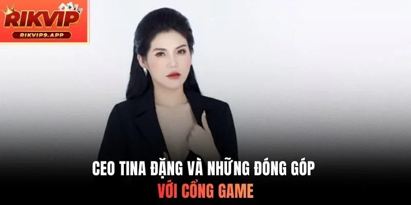CEO Tina Đặng và những đóng góp với cổng game