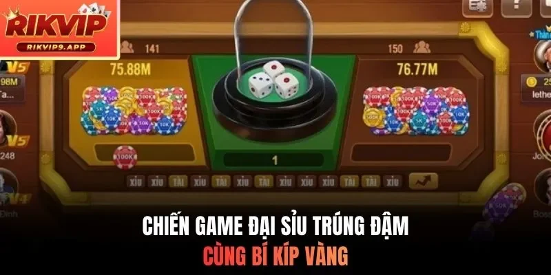 Chiến game tài xỉu trúng đậm cùng bí kíp vàng