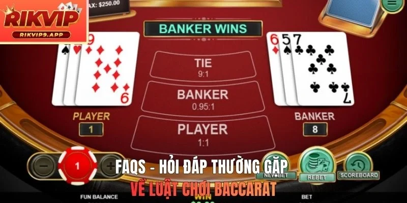 FAQs - Hỏi đáp thường gặp về luật chơi Baccarat