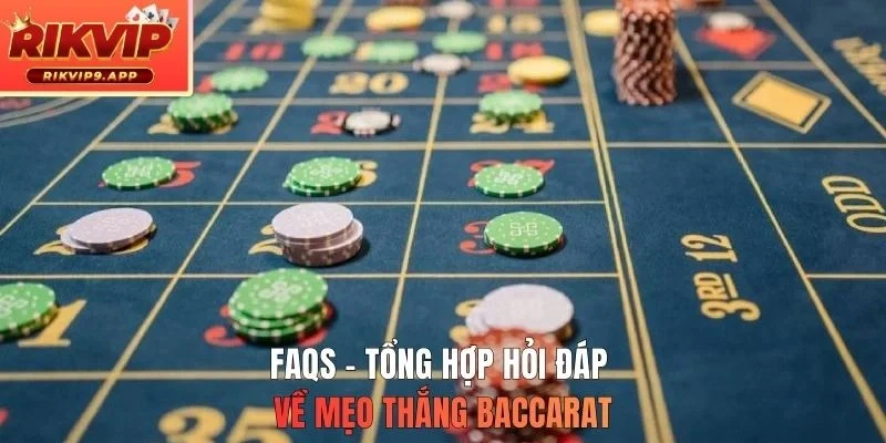 FAQs - Tổng hợp hỏi đáp về mẹo thắng Baccarat