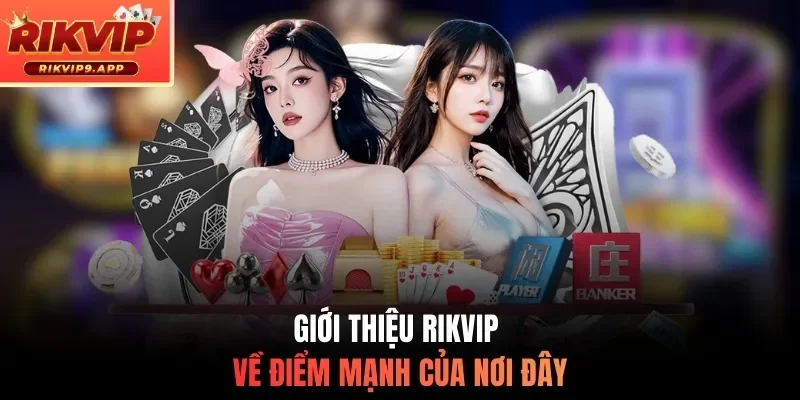 Giới thiệu Rikvip về điểm mạnh của nơi đây
