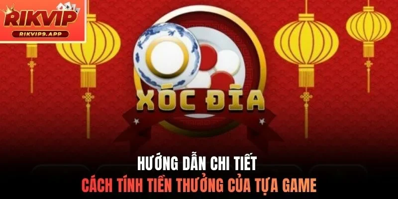 Hướng dẫn chi tiết cách tính tiền thưởng của tựa game