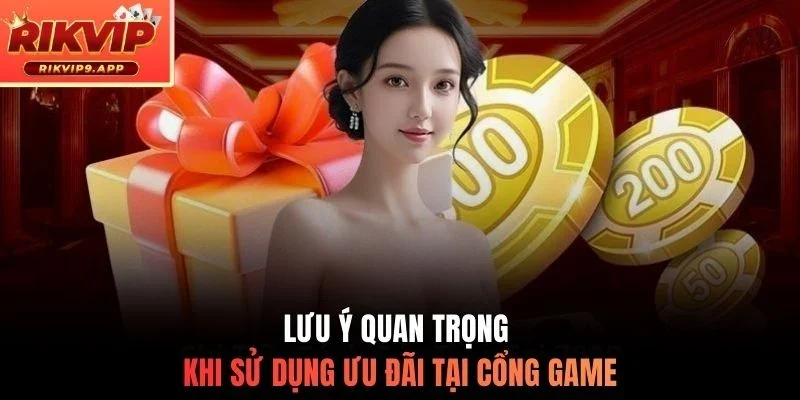 Lưu ý quan trọng khi sử dụng ưu đãi tại cổng game