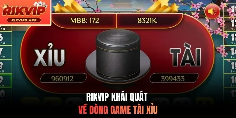 Rikvip khái quát về dòng game tài xỉu