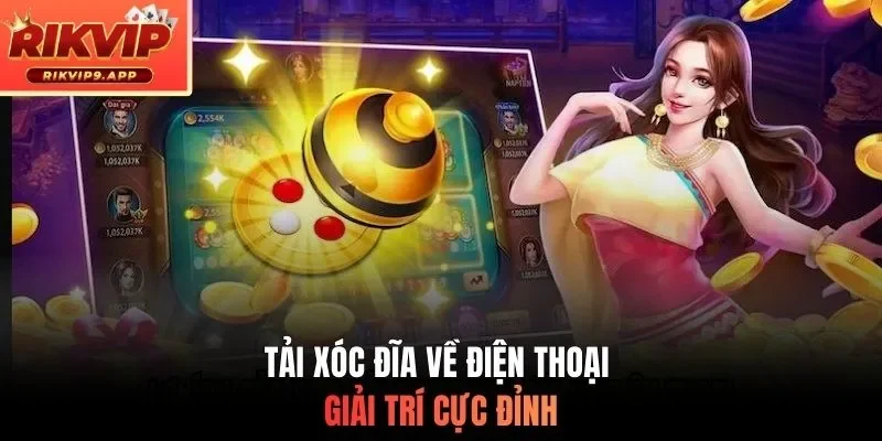 Tải xóc đĩa về điện thoại giải trí cực đỉnh