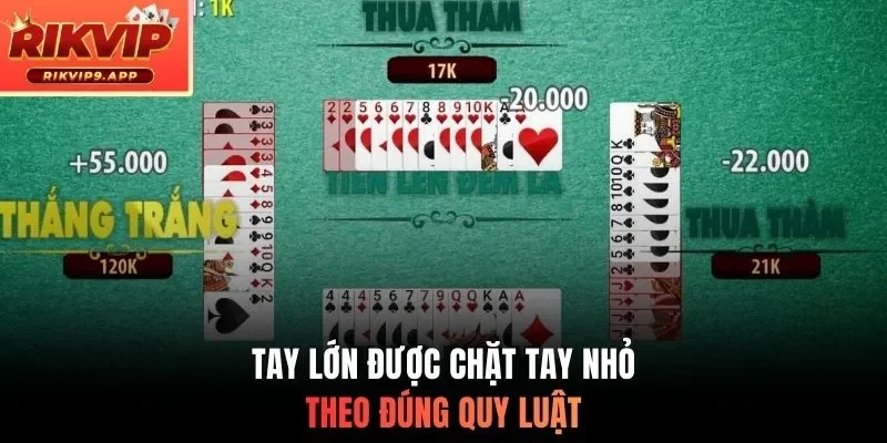 Tay lớn được chặt tay nhỏ theo đúng quy luật