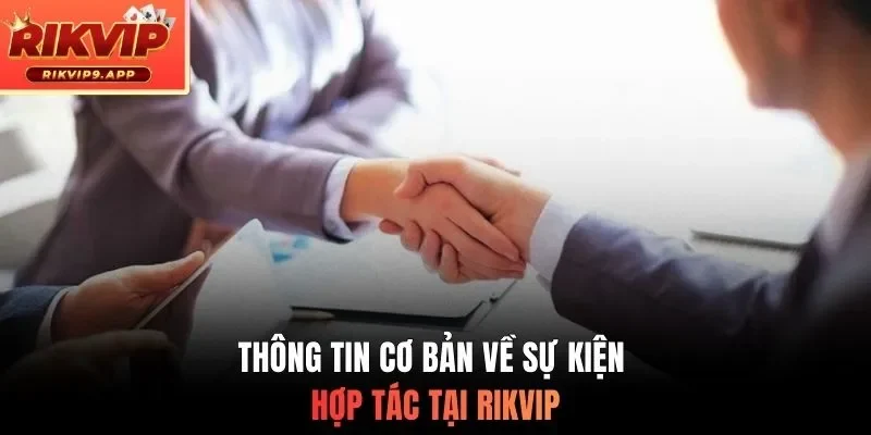 Thông tin cơ bản về sự kiện hợp tác tại RIKVIP