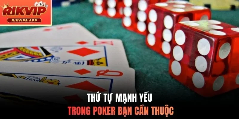 Thứ tự mạnh yếu trong Poker bạn cần thuộc