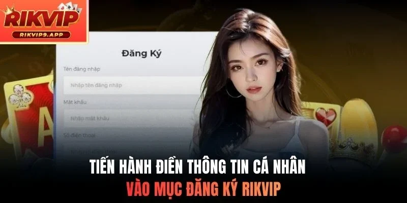 Tiến hành điền thông tin cá nhân vào mục đăng ký Rikvip