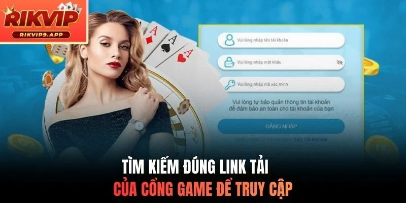 Tìm kiếm đúng link tải của cổng game để truy cập