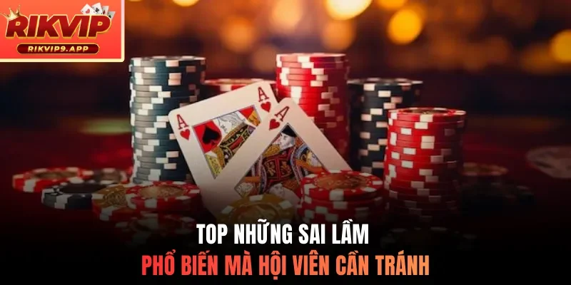 Top những sai lầm phổ biến mà hội viên cần tránh