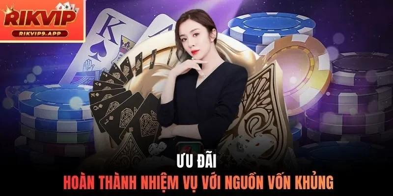 Ưu đãi hoàn thành nhiệm vụ với nguồn vốn khủng