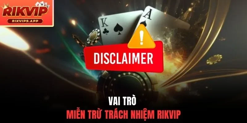 Vai trò miễn trừ trách nhiệm Rikvip
